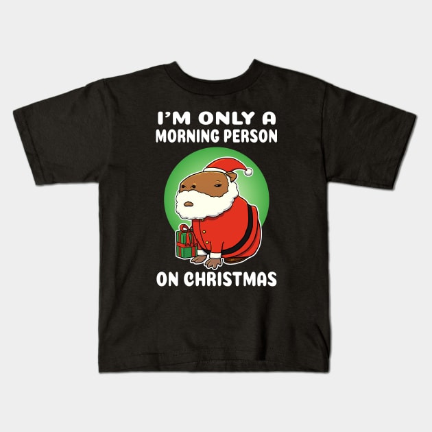 I'm only a morning person on Christmas Capybara Christmas Kids T-Shirt by capydays